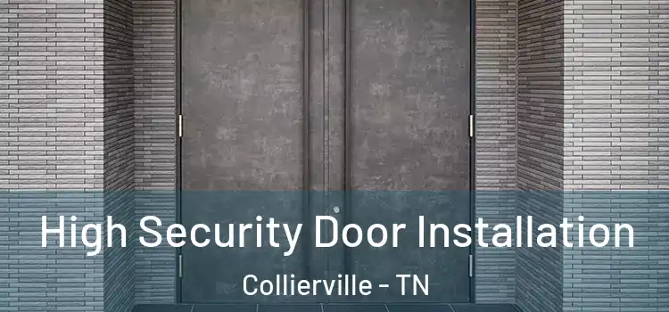 High Security Door Installation Collierville - TN